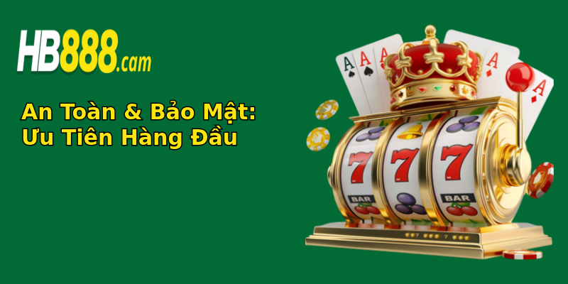 An Toàn & Bảo Mật: Ưu Tiên Hàng Đầu An Toàn & Bảo Mật: Ưu Tiên Hàng Đầu