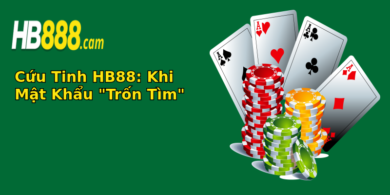 Cứu Tinh HB88 - Khi Mật Khẩu "Trốn Tìm" Quên mật khẩu HB88 2 cuu tinh hb88 khi mat khau tron tim