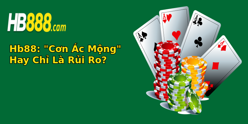 Tại Sao Tài Khoản Hb88 Bị Khóa? - Giải Mã Những Nguyên Nhân Thú Vị 5 hb88 con ac mong hay chi la rui ro