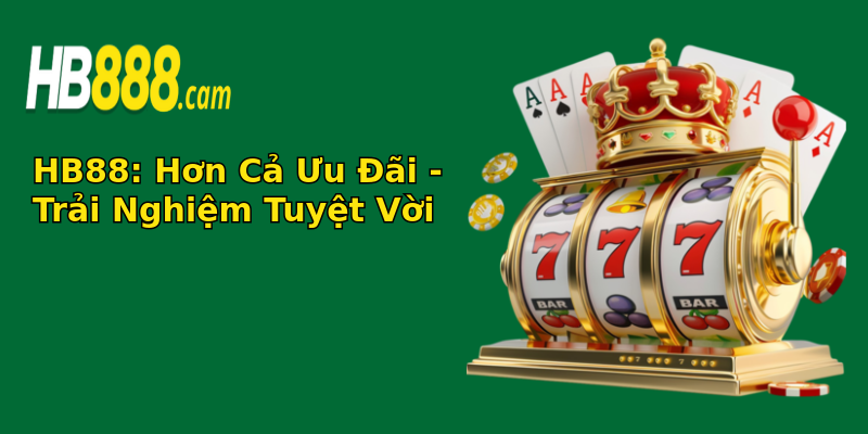 HB88: Hơn Cả Ưu Đãi - Trải Nghiệm Tuyệt Vời HB88: Hơn Cả Ưu Đãi - Trải Nghiệm Tuyệt Vời