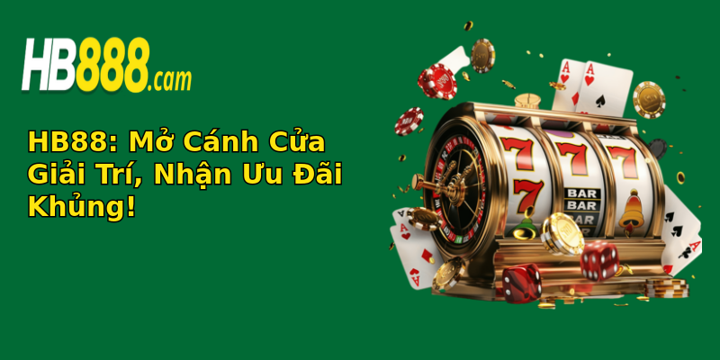 HB88: Mở Cánh Cửa Giải Trí, Nhận Ưu Đãi Khủng! HB88: Mở Cánh Cửa Giải Trí, Nhận Ưu Đãi Khủng!