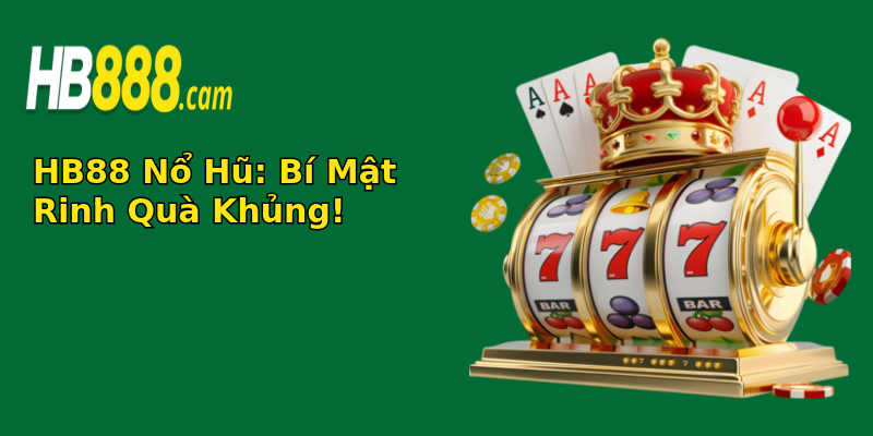 HB88 Nổ Hũ: Bí Mật Rinh Quà Khủng! HB88 Nổ Hũ: Bí Mật Rinh Quà Khủng!
