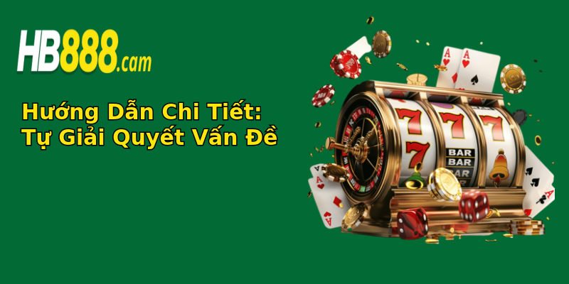 Hướng Dẫn Chi Tiết: Tự Giải Quyết Vấn Đề Hướng Dẫn Chi Tiết: Tự Giải Quyết Vấn Đề