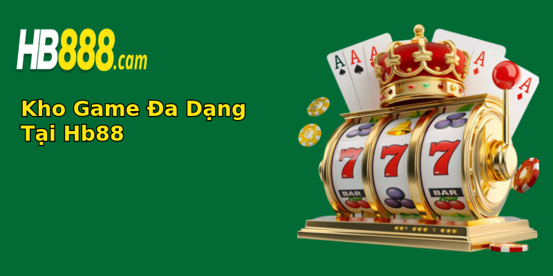 Kho Game Đa Dạng Tại Hb88 Kho Game Đa Dạng Tại Hb88
