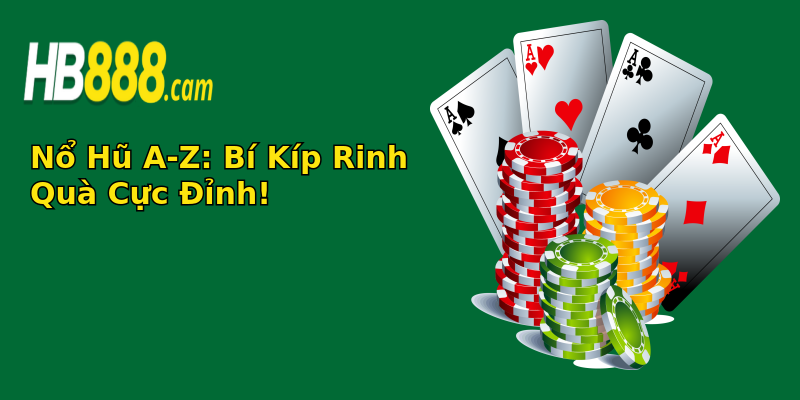 Nổ Hũ A-Z: Bí Kíp Rinh Quà Cực Đỉnh! Nổ Hũ A-Z: Bí Kíp Rinh Quà Cực Đỉnh!