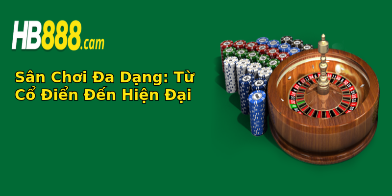 Sân Chơi Đa Dạng: Từ Cổ Điển Đến Hiện Đại Sân Chơi Đa Dạng: Từ Cổ Điển Đến Hiện Đại