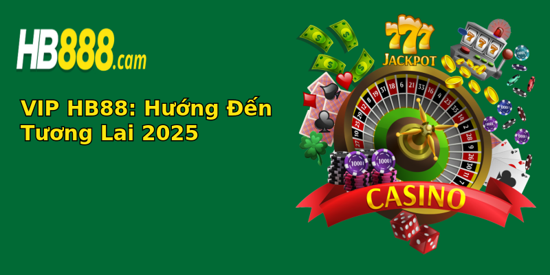 VIP HB88: Hướng Đến Tương Lai 2025 VIP HB88: Hướng Đến Tương Lai 2025